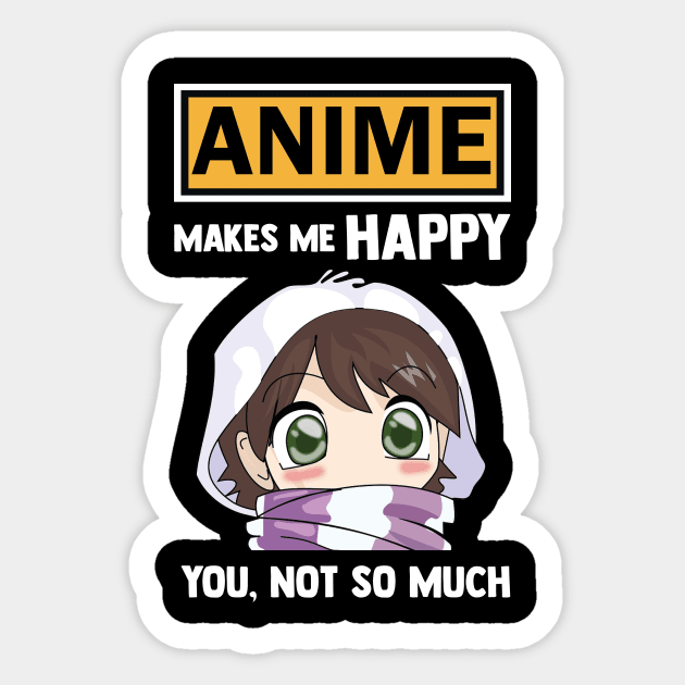 Anime make me happy you not so much funny anime quote Sticker by ABDesignStore